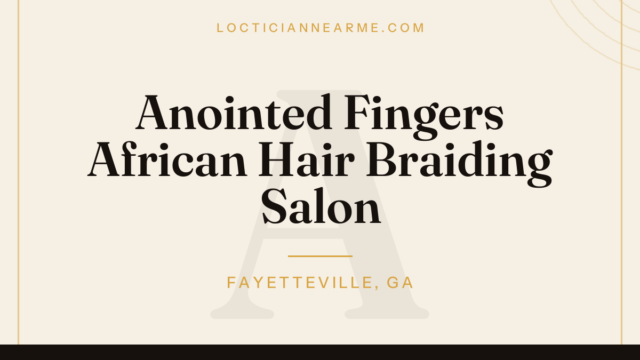 Anointed Fingers African Hair Braiding Salon loctician in Fayetteville, GA — locs, retwist and natural hair care