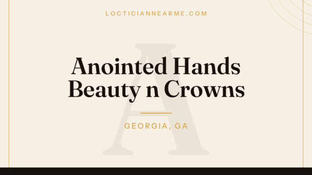 Anointed Hands Beauty n Crowns loctician in Georgia, GA — locs, retwist and natural hair care