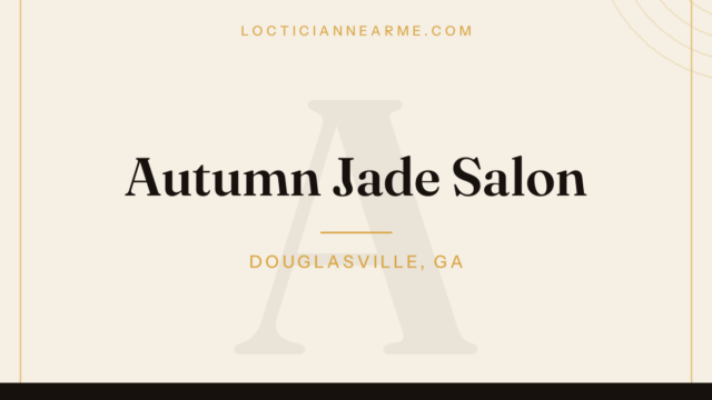 Autumn Jade Salon loctician in Douglasville, GA — locs, retwist and natural hair care