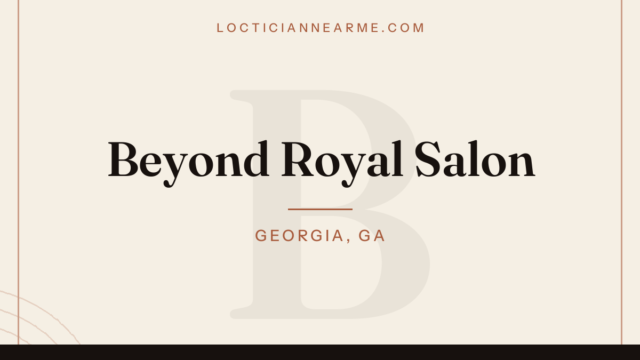 Beyond Royal Salon loctician in Georgia, GA — locs, retwist and natural hair care