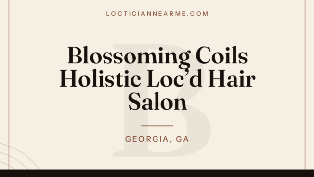 Blossoming Coils Holistic Loc’d Hair Salon loctician in Georgia, GA — locs, retwist and natural hair care