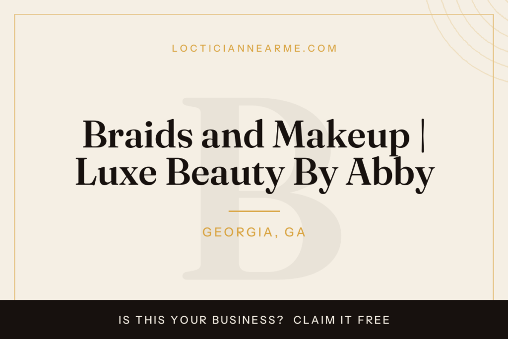 Braids and Makeup | Luxe Beauty By Abby loctician in Georgia, GA — locs, retwist and natural hair care