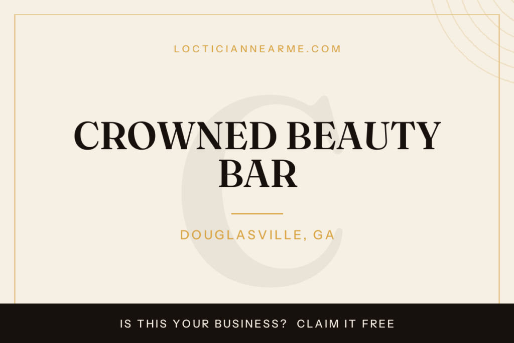CROWNED BEAUTY BAR loctician in Douglasville, GA — locs, retwist and natural hair care