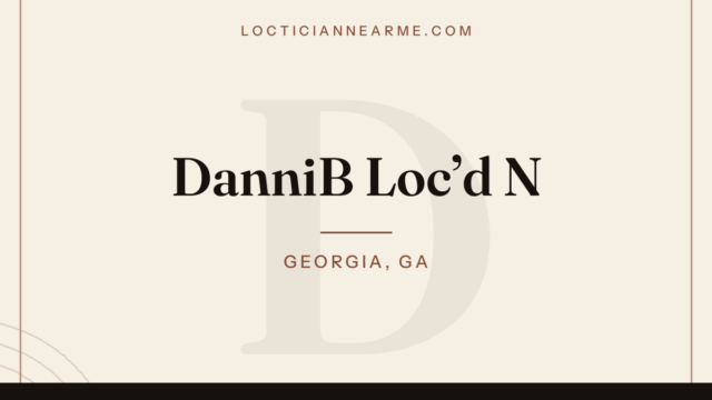 DanniB Loc’d N loctician in Georgia, GA — locs, retwist and natural hair care