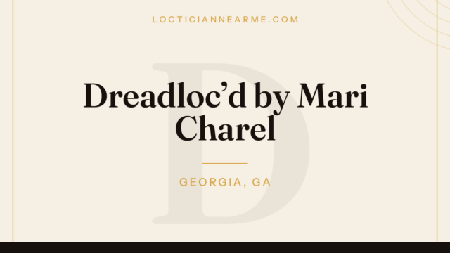 Dreadloc’d by Mari Charel loctician in Georgia, GA — locs, retwist and natural hair care