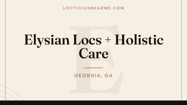 Elysian Locs + Holistic Care loctician in Georgia, GA — locs, retwist and natural hair care