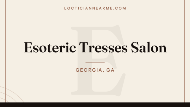 Esoteric Tresses Salon loctician in Georgia, GA — locs, retwist and natural hair care
