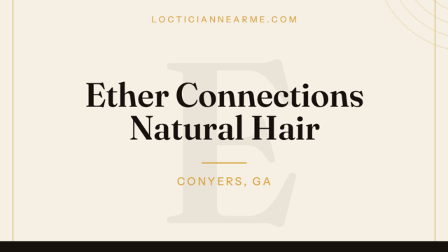 Ether Connections Natural Hair loctician in Conyers, GA — locs, retwist and natural hair care