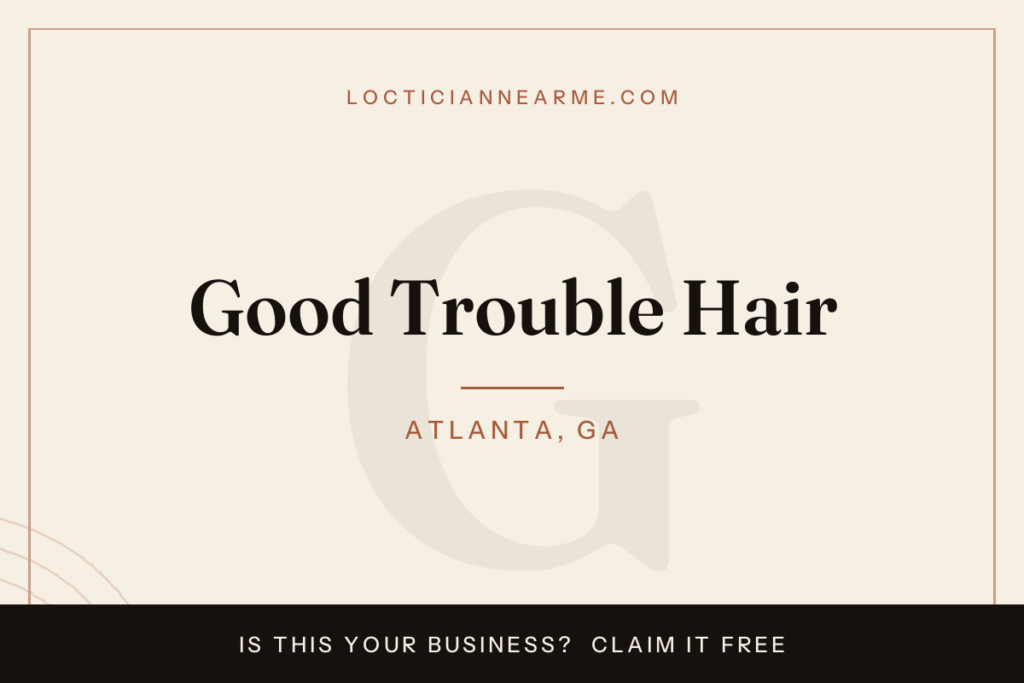 Good Trouble Hair loctician in Atlanta, GA — locs, retwist and natural hair care