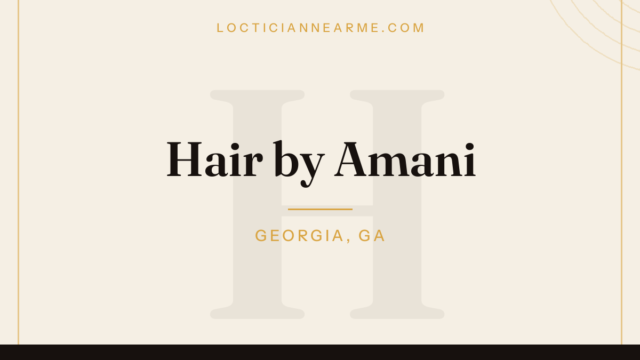 Hair by Amani loctician in Georgia, GA — locs, retwist and natural hair care