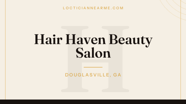 Hair Haven Beauty Salon loctician in Douglasville, GA — locs, retwist and natural hair care