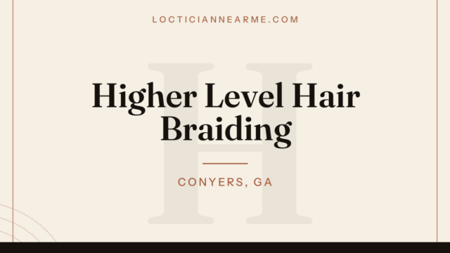 Higher Level Hair Braiding loctician in Conyers, GA — locs, retwist and natural hair care