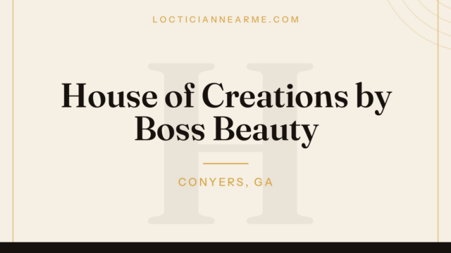 House of Creations by Boss Beauty loctician in Conyers, GA — locs, retwist and natural hair care