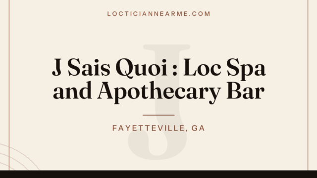 J Sais Quoi : Loc Spa and Apothecary Bar loctician in Fayetteville, GA — locs, retwist and natural hair care