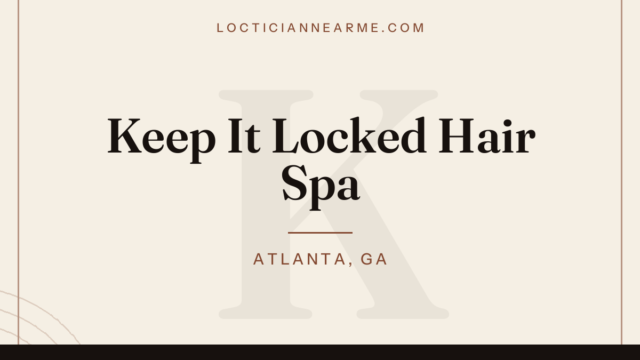 Keep It Locked Hair Spa loctician in Atlanta, GA — locs, retwist and natural hair care