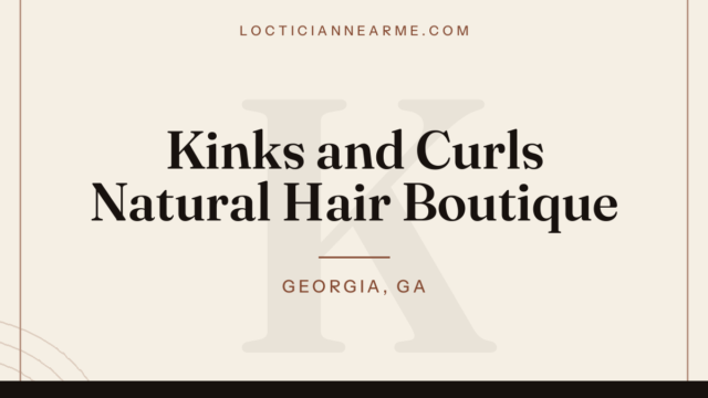 Kinks and Curls Natural Hair Boutique loctician in Georgia, GA — locs, retwist and natural hair care