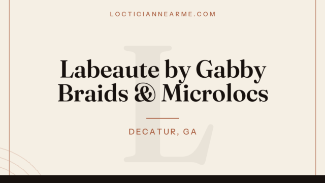 Labeaute by Gabby Braids & Microlocs loctician in Decatur, GA — locs, retwist and natural hair care