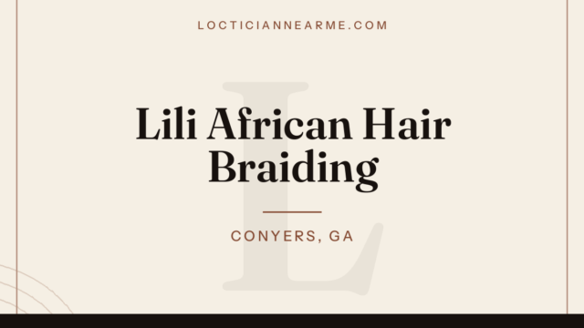 Lili African Hair Braiding loctician in Conyers, GA — locs, retwist and natural hair care