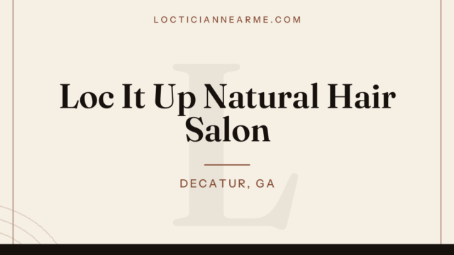 Loc It Up Natural Hair Salon loctician in Decatur, GA — locs, retwist and natural hair care