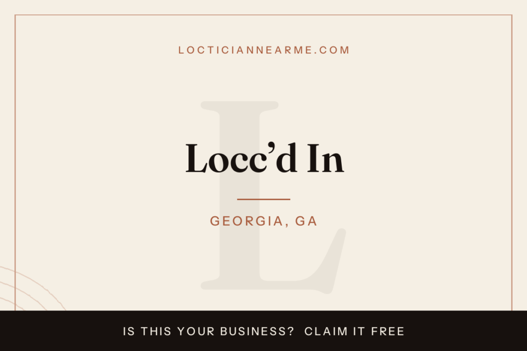 Locc’d In loctician in Georgia, GA — locs, retwist and natural hair care