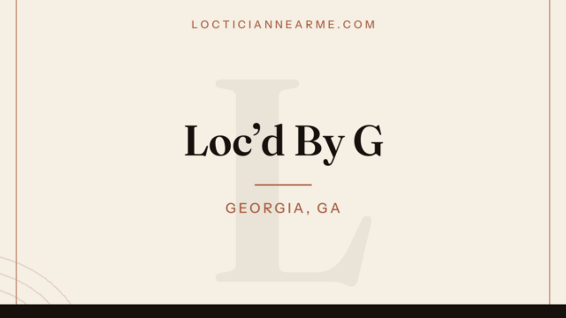 Loc’d By G loctician in Georgia, GA — locs, retwist and natural hair care