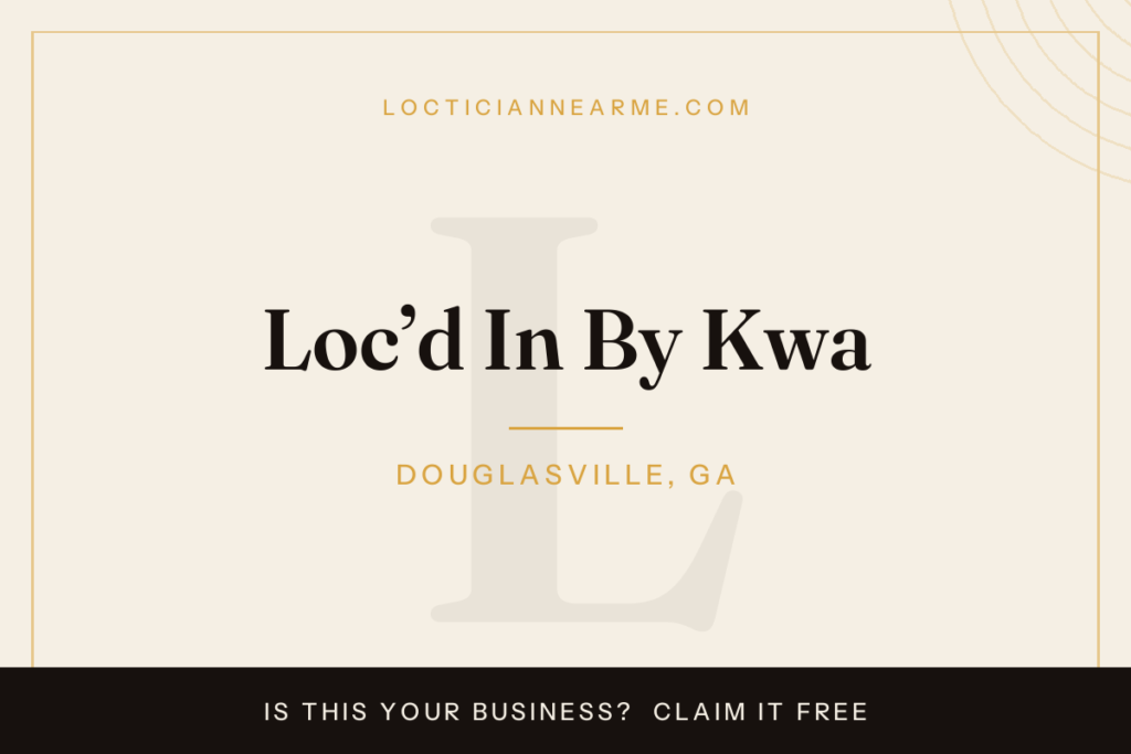 Loc’d In By Kwa loctician in Douglasville, GA — locs, retwist and natural hair care