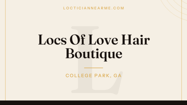 Locs Of Love Hair Boutique loctician in College Park, GA — locs, retwist and natural hair care