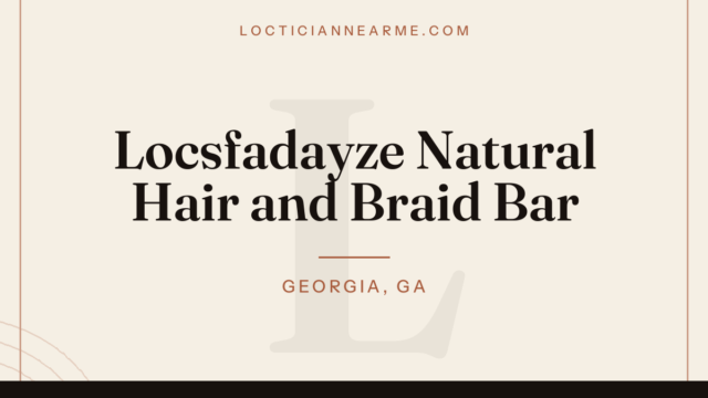 Locsfadayze Natural Hair and Braid Bar loctician in Georgia, GA — locs, retwist and natural hair care
