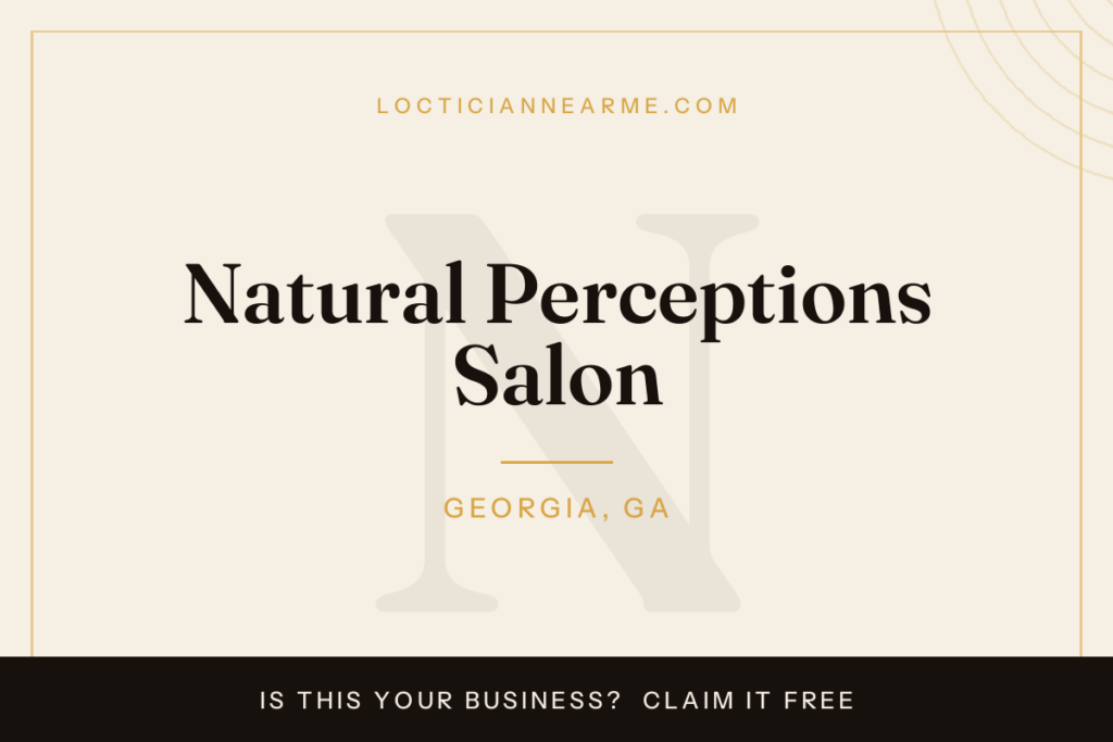 Natural Perceptions Salon loctician in Georgia, GA — locs, retwist and natural hair care