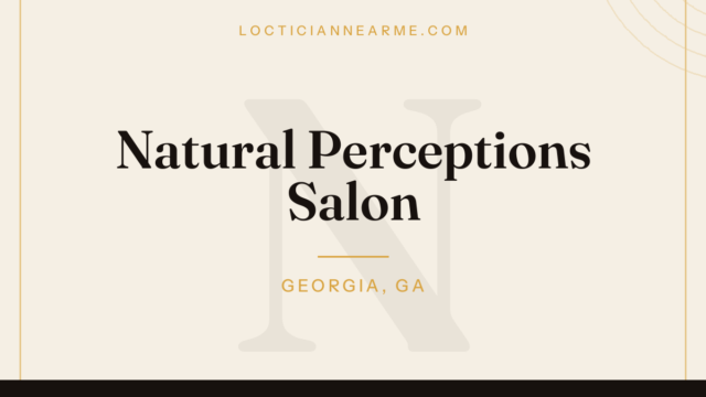 Natural Perceptions Salon loctician in Georgia, GA — locs, retwist and natural hair care