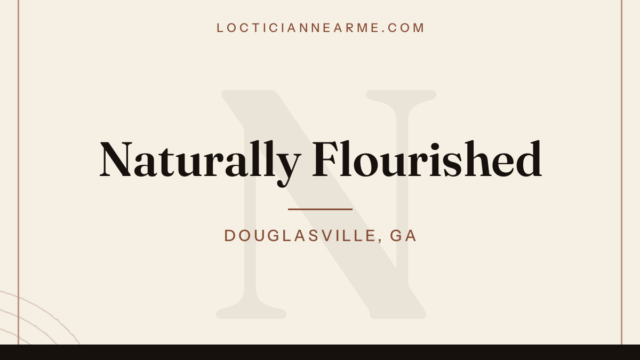 Naturally Flourished loctician in Douglasville, GA — locs, retwist and natural hair care