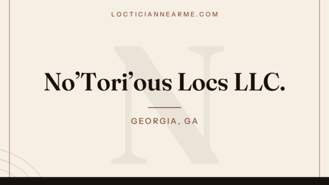 No’Tori’ous Locs LLC. loctician in Georgia, GA — locs, retwist and natural hair care