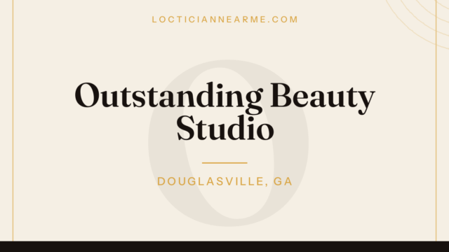 Outstanding Beauty Studio loctician in Douglasville, GA — locs, retwist and natural hair care