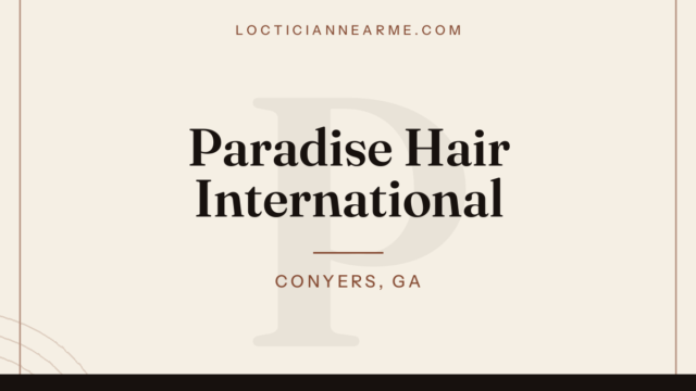 Paradise Hair International loctician in Conyers, GA — locs, retwist and natural hair care