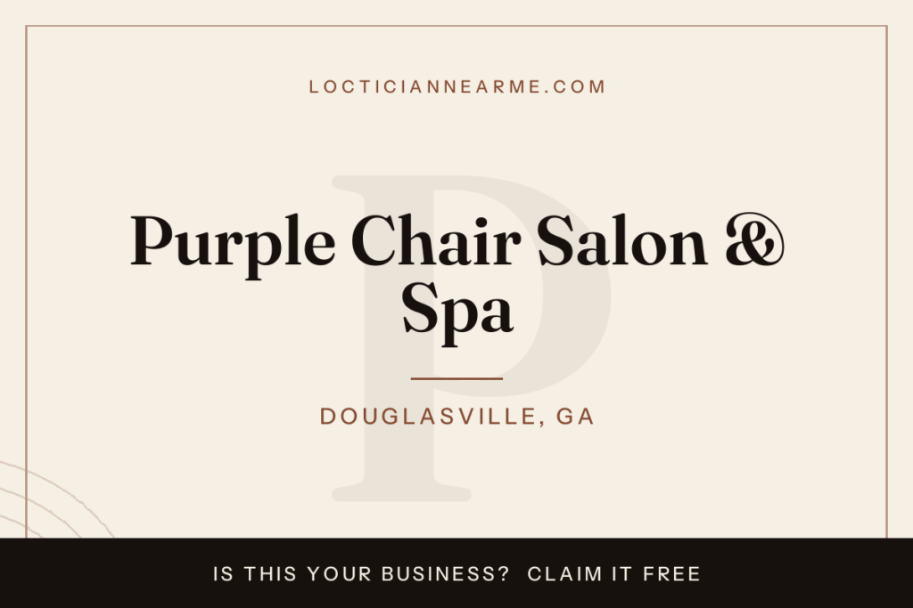 Purple Chair Salon & Spa loctician in Douglasville, GA — locs, retwist and natural hair care