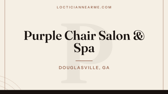Purple Chair Salon & Spa loctician in Douglasville, GA — locs, retwist and natural hair care
