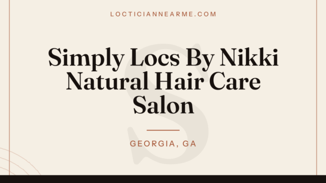Simply Locs By Nikki Natural Hair Care Salon loctician in Georgia, GA — locs, retwist and natural hair care