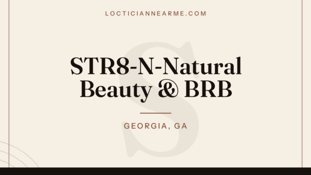STR8-N-Natural Beauty & BRB loctician in Georgia, GA — locs, retwist and natural hair care