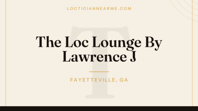 The Loc Lounge By Lawrence J loctician in Fayetteville, GA — locs, retwist and natural hair care