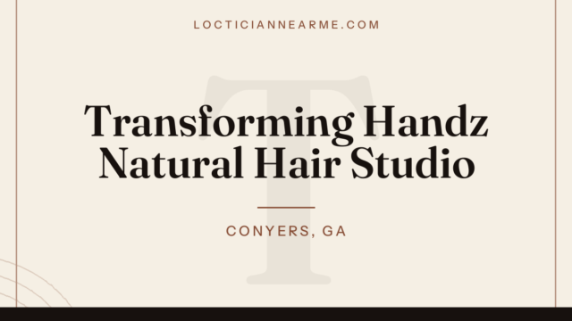 Transforming Handz Natural Hair Studio loctician in Conyers, GA — locs, retwist and natural hair care