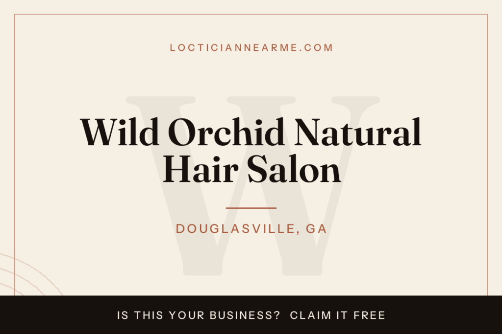 Wild Orchid Natural Hair Salon loctician in Douglasville, GA — locs, retwist and natural hair care