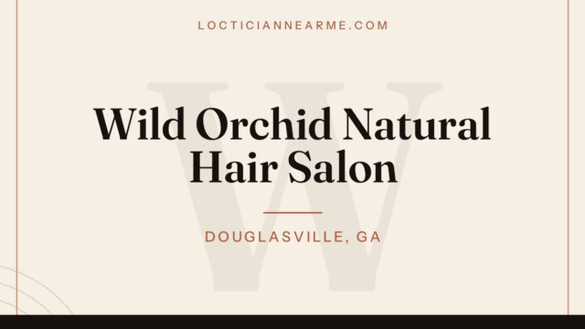 Wild Orchid Natural Hair Salon loctician in Douglasville, GA — locs, retwist and natural hair care