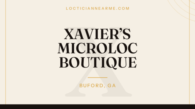 XAVIER’S MICROLOC BOUTIQUE loctician in Buford, GA — locs, retwist and natural hair care
