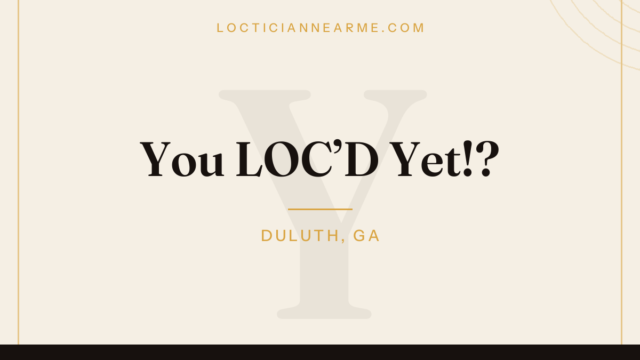 You LOC’D Yet!? loctician in Duluth, GA — locs, retwist and natural hair care