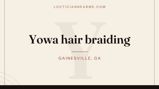 Yowa hair braiding loctician in Gainesville, GA — locs, retwist and natural hair care